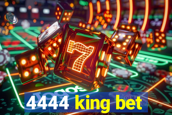 4444 king bet